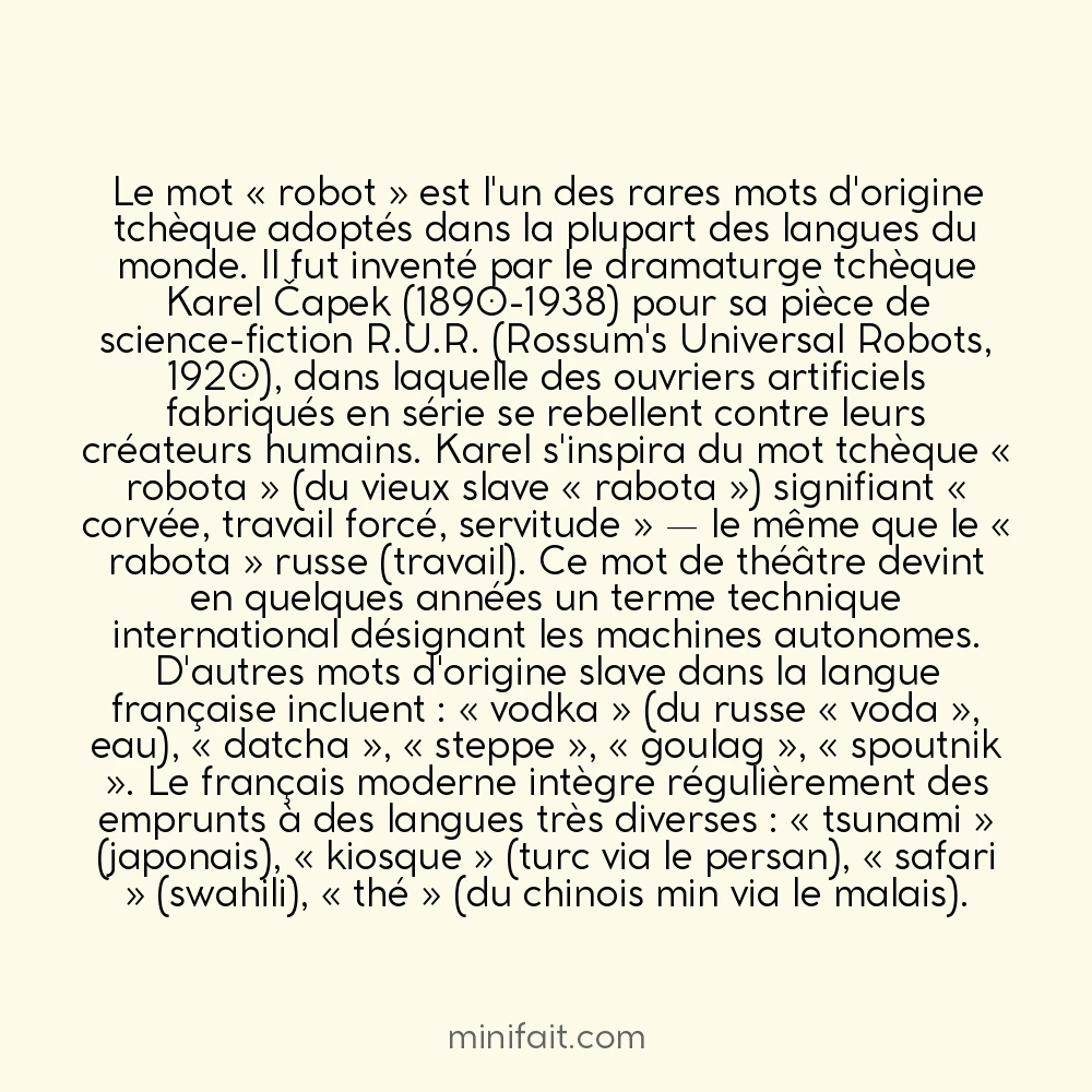 Le mot « robot » vient du tchèque et fut inventé pour une pièce de théâtre en 1920